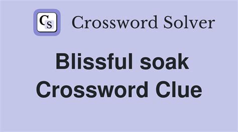 Relaxing soak Crossword Clue .